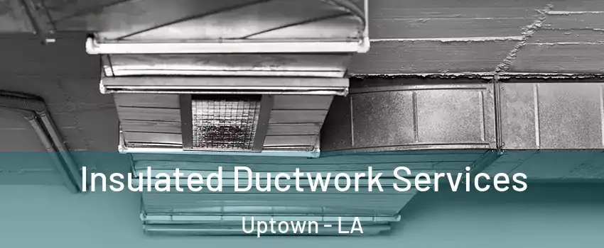 Insulated Ductwork Services Uptown - LA