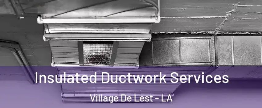 Insulated Ductwork Services Village De Lest - LA