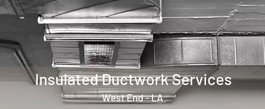 Insulated Ductwork Services West End - LA