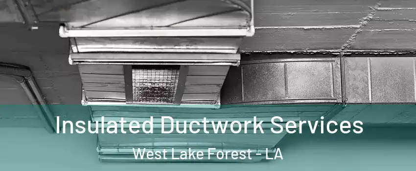 Insulated Ductwork Services West Lake Forest - LA