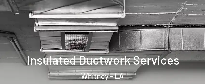 Insulated Ductwork Services Whitney - LA