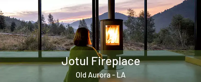 Jotul Fireplace Old Aurora - LA