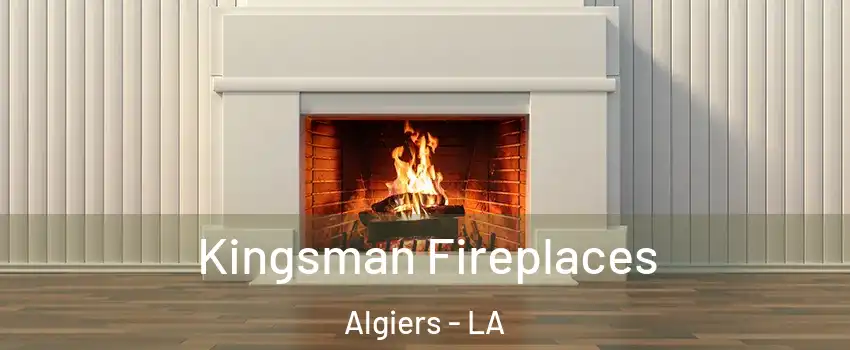 Kingsman Fireplaces Algiers - LA