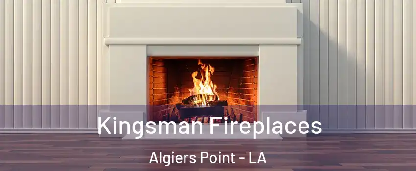 Kingsman Fireplaces Algiers Point - LA