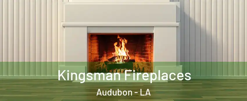 Kingsman Fireplaces Audubon - LA