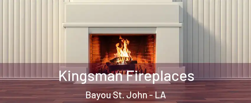 Kingsman Fireplaces Bayou St. John - LA