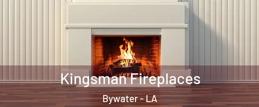 Kingsman Fireplaces Bywater - LA