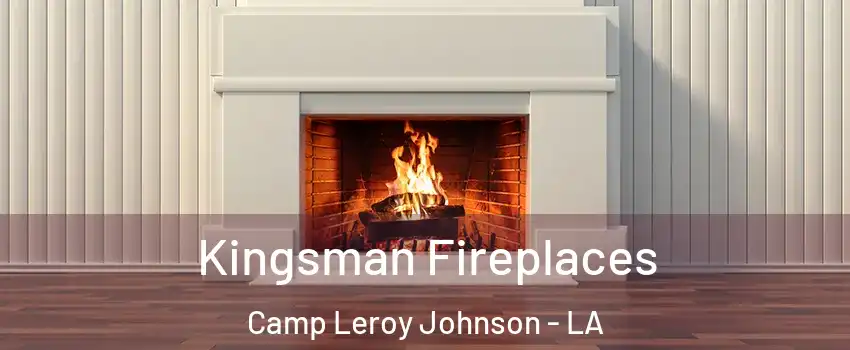 Kingsman Fireplaces Camp Leroy Johnson - LA