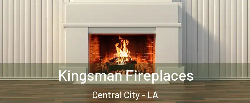 Kingsman Fireplaces Central City - LA