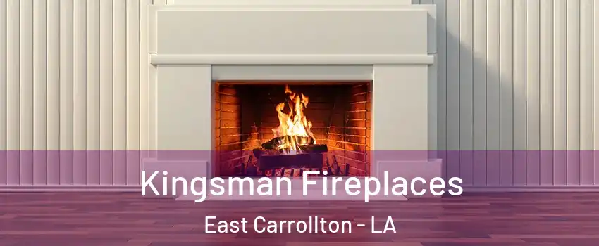 Kingsman Fireplaces East Carrollton - LA