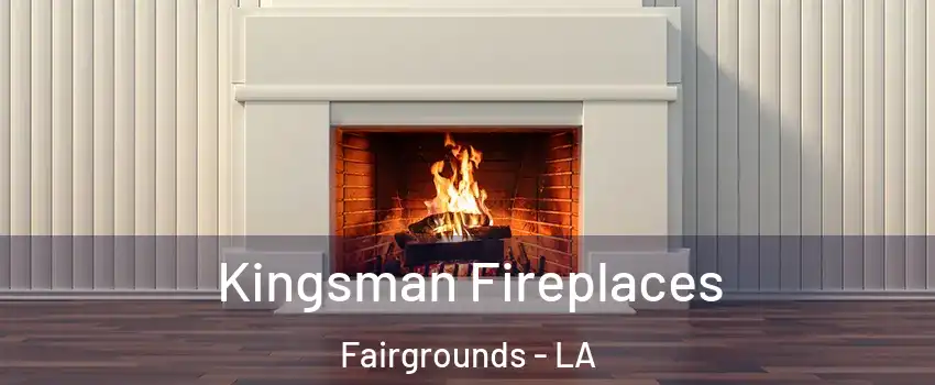 Kingsman Fireplaces Fairgrounds - LA