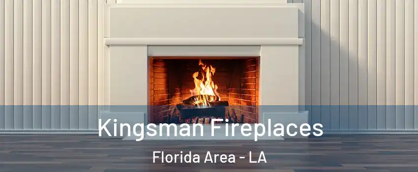 Kingsman Fireplaces Florida Area - LA