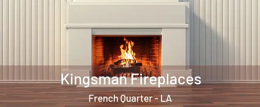 Kingsman Fireplaces French Quarter - LA