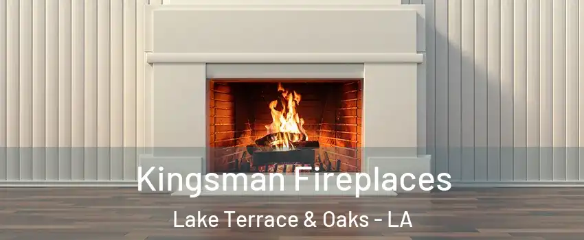 Kingsman Fireplaces Lake Terrace & Oaks - LA