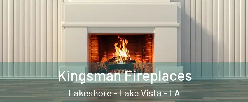 Kingsman Fireplaces Lakeshore - Lake Vista - LA