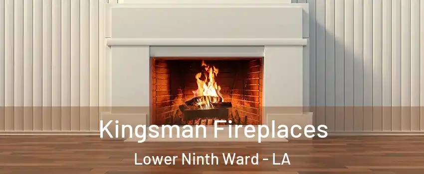 Kingsman Fireplaces Lower Ninth Ward - LA