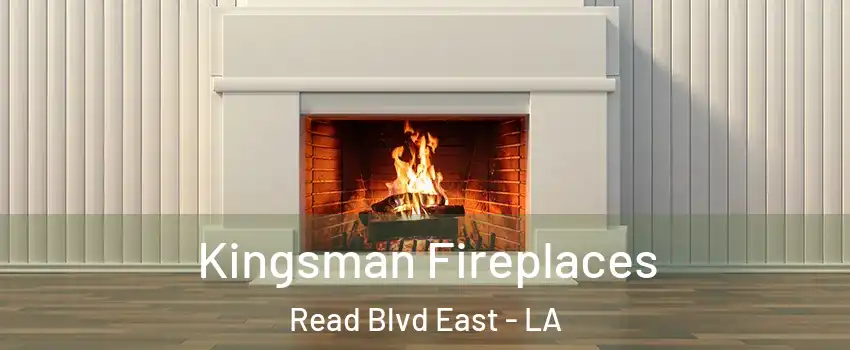 Kingsman Fireplaces Read Blvd East - LA