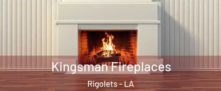 Kingsman Fireplaces Rigolets - LA