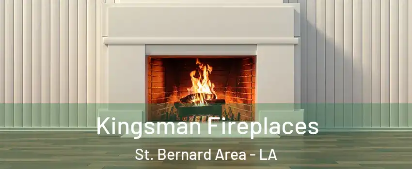 Kingsman Fireplaces St. Bernard Area - LA