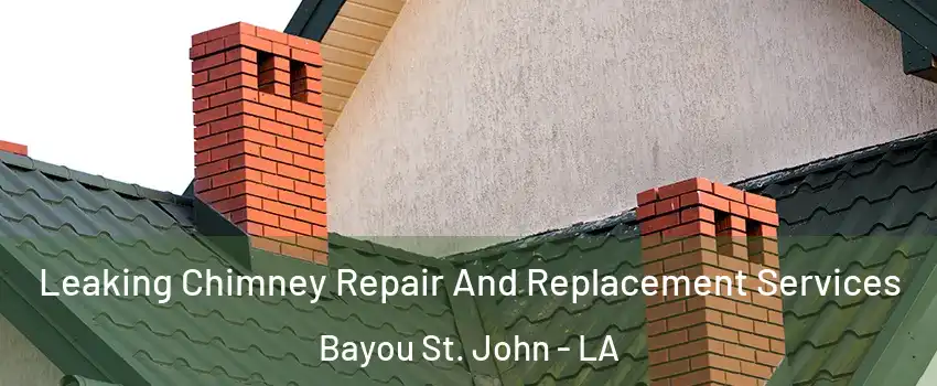 Leaking Chimney Repair And Replacement Services Bayou St. John - LA