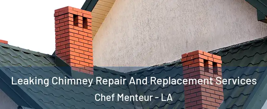 Leaking Chimney Repair And Replacement Services Chef Menteur - LA