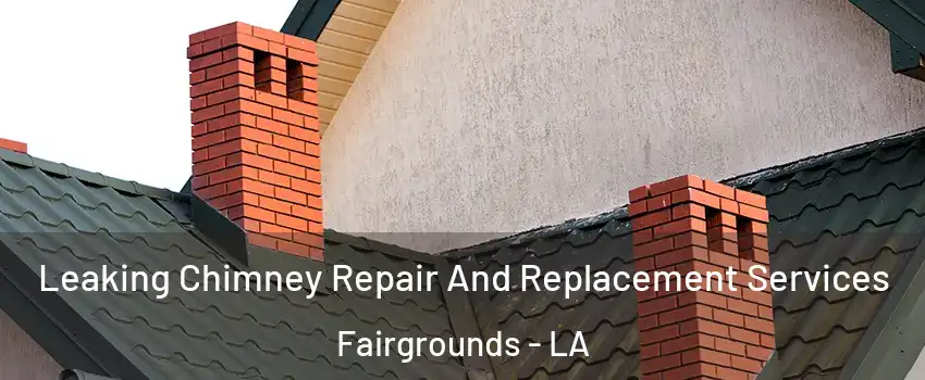 Leaking Chimney Repair And Replacement Services Fairgrounds - LA