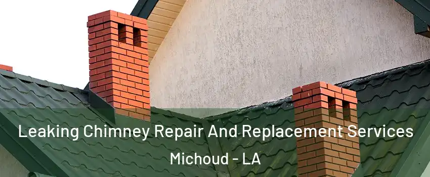 Leaking Chimney Repair And Replacement Services Michoud - LA