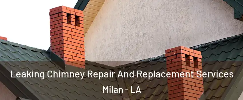 Leaking Chimney Repair And Replacement Services Milan - LA