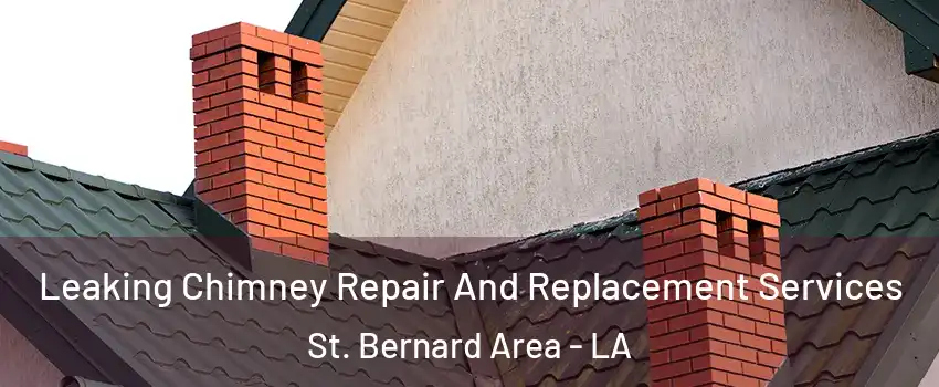 Leaking Chimney Repair And Replacement Services St. Bernard Area - LA