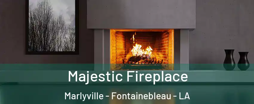 Majestic Fireplace Marlyville - Fontainebleau - LA