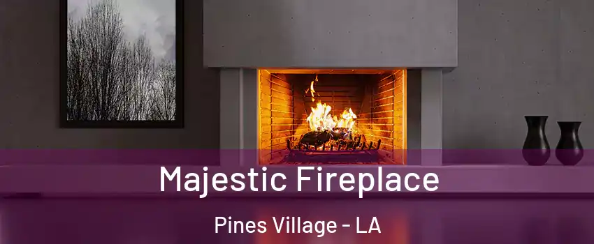 Majestic Fireplace Pines Village - LA