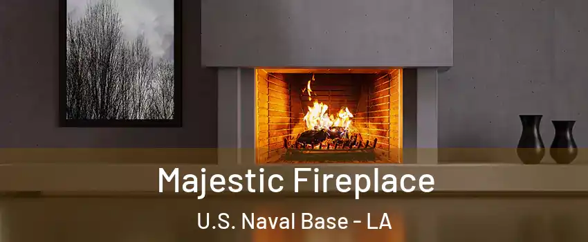 Majestic Fireplace U.S. Naval Base - LA