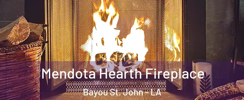 Mendota Hearth Fireplace Bayou St. John - LA