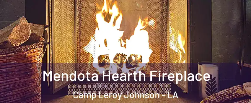 Mendota Hearth Fireplace Camp Leroy Johnson - LA