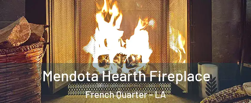 Mendota Hearth Fireplace French Quarter - LA