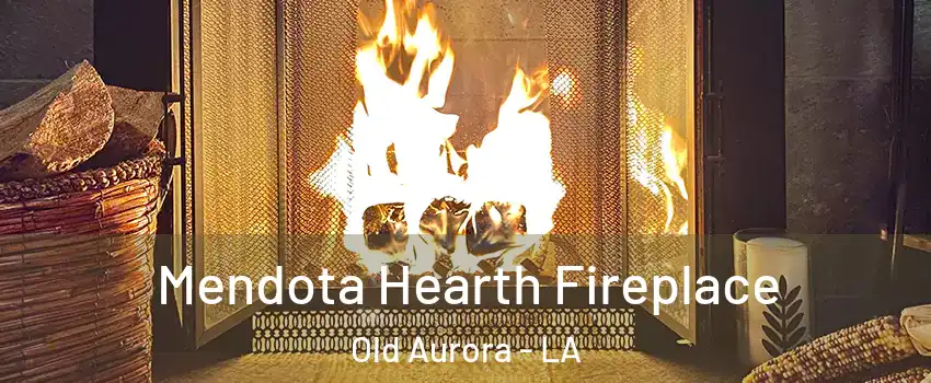 Mendota Hearth Fireplace Old Aurora - LA