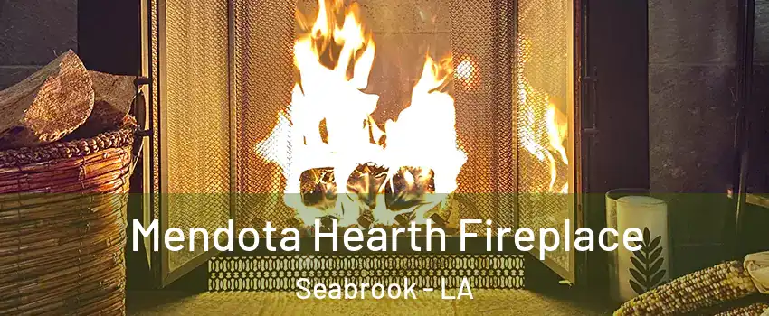 Mendota Hearth Fireplace Seabrook - LA