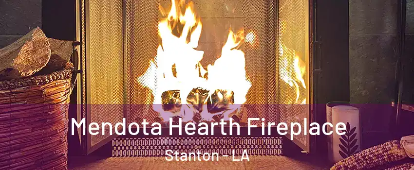 Mendota Hearth Fireplace Stanton - LA