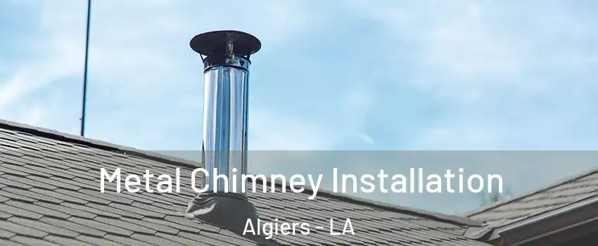 Metal Chimney Installation Algiers - LA