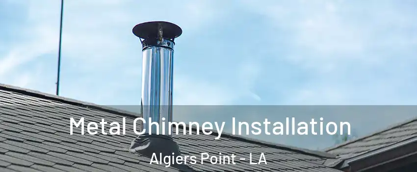 Metal Chimney Installation Algiers Point - LA