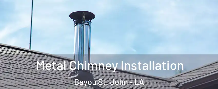 Metal Chimney Installation Bayou St. John - LA