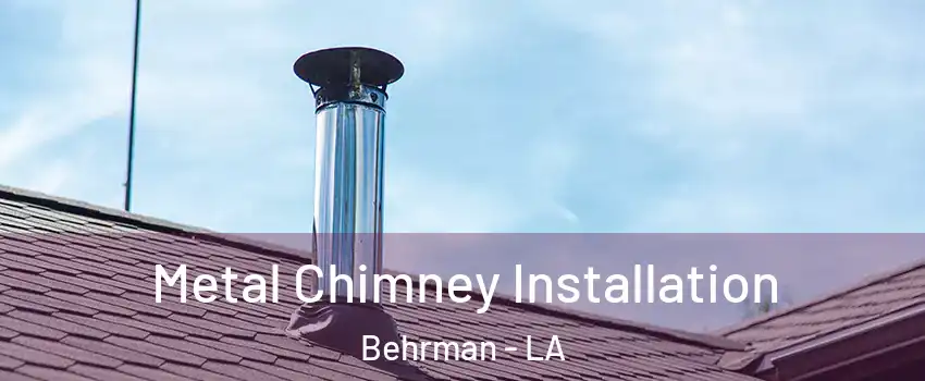 Metal Chimney Installation Behrman - LA