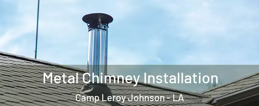 Metal Chimney Installation Camp Leroy Johnson - LA