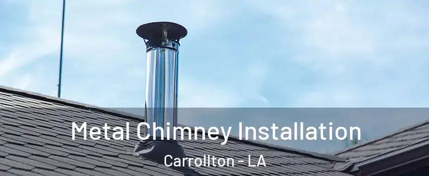 Metal Chimney Installation Carrollton - LA