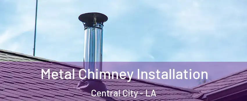 Metal Chimney Installation Central City - LA