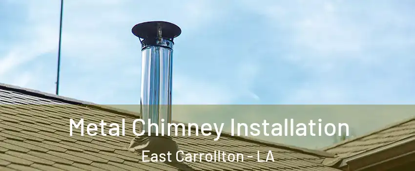 Metal Chimney Installation East Carrollton - LA