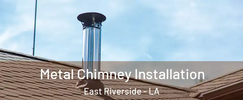 Metal Chimney Installation East Riverside - LA