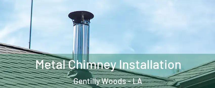 Metal Chimney Installation Gentilly Woods - LA