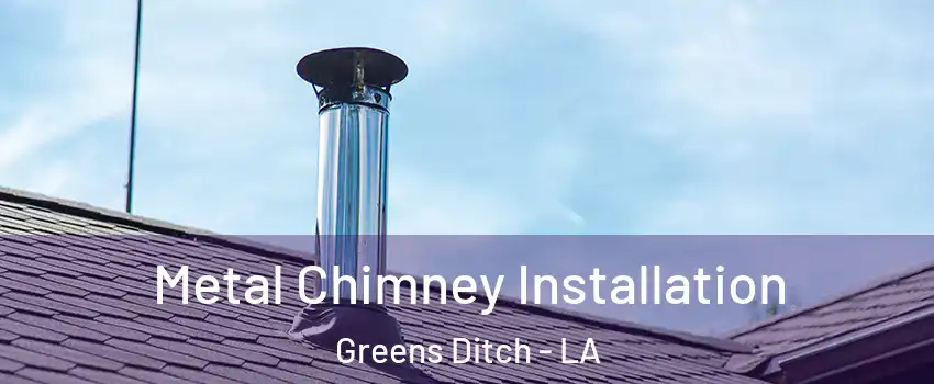 Metal Chimney Installation Greens Ditch - LA