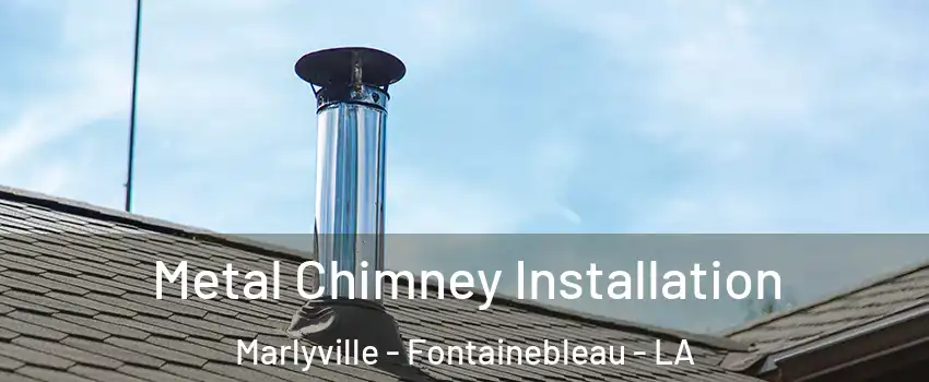 Metal Chimney Installation Marlyville - Fontainebleau - LA